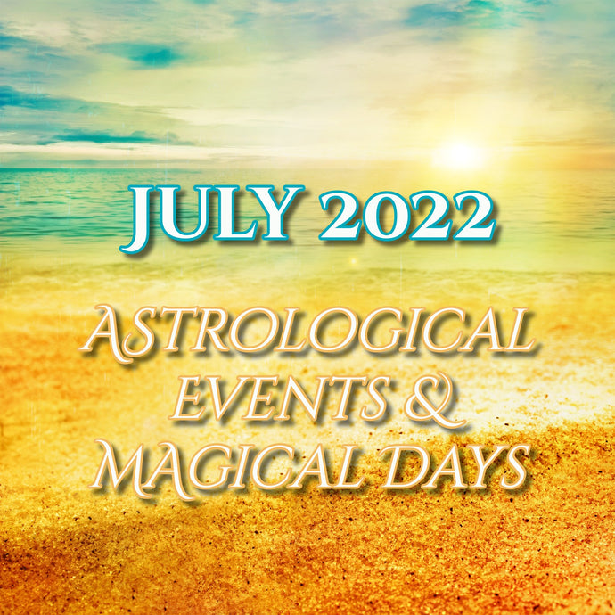July 2022 -  Astrological Events & Magical Days