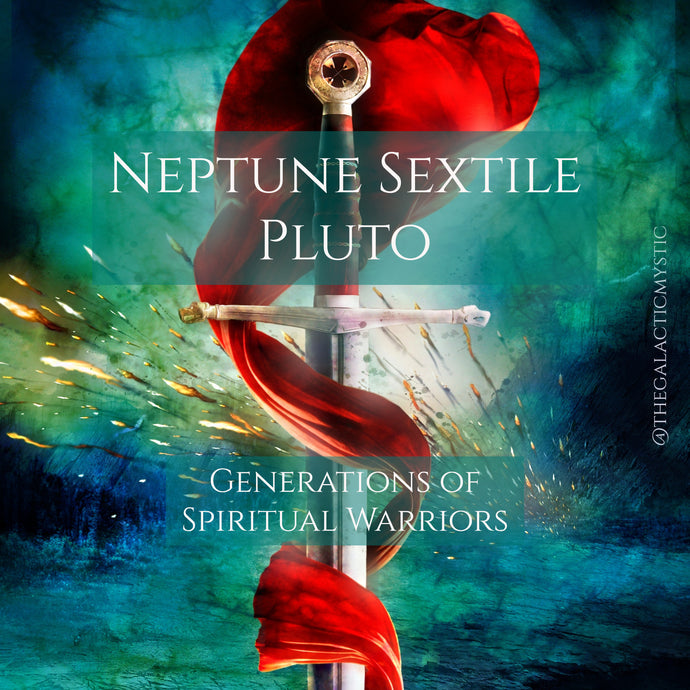 Neptune Sextile Pluto in the Natal Chart - Generations of Spiritual Warriors