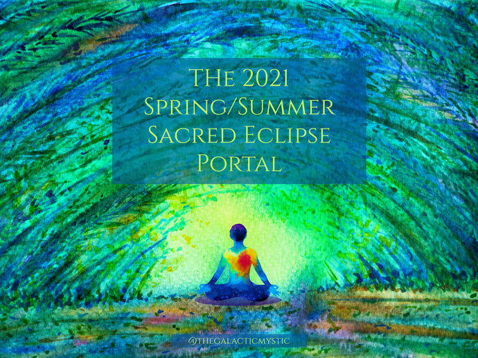 2021 Spring/Summer Eclipse Season Sacred Portal