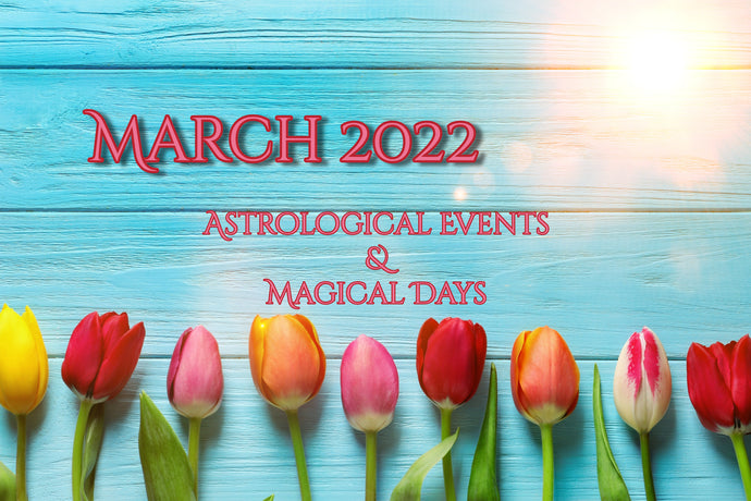 March 2022 - Astrological Events & Magical Days