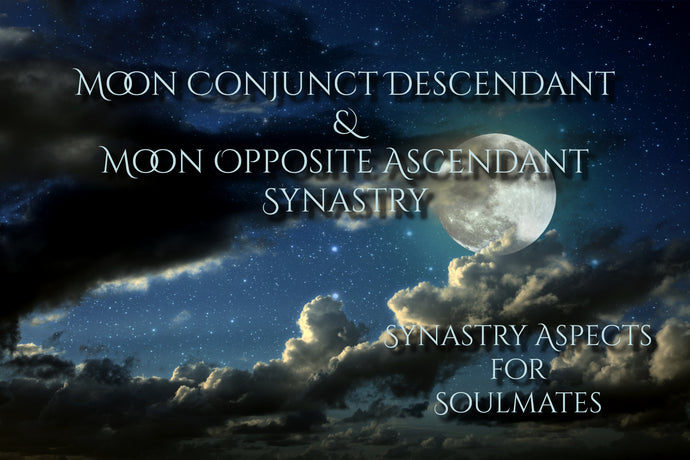 Synastry Aspects for Soulmates - Moon Conjunct Descendant & Moon Opposite Ascendant