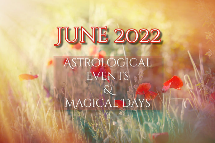 June 2022 - Astrological Events and Magical Days