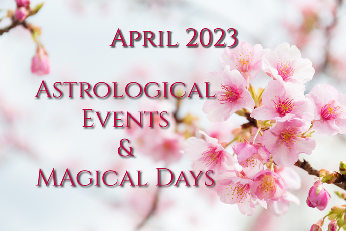 April 2023 - Astrological Events & Magical Days