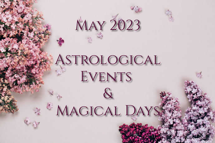 May 2023 - Astrological Events & Magical Days