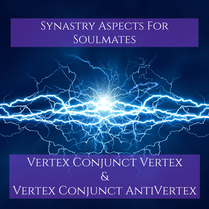 Synastry Aspects for Soulmates - Vertex Conjunct Vertex & Vertex Conjunct AntiVertex