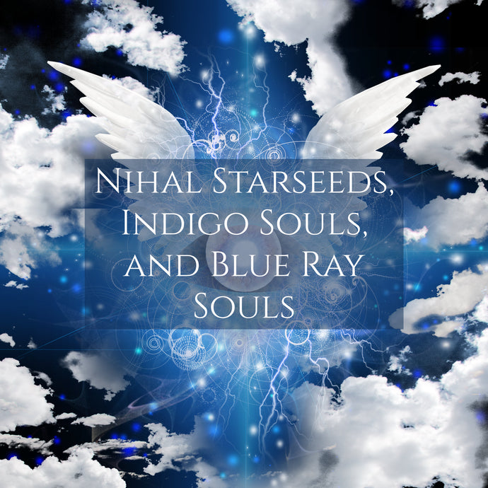 Nihal Starseeds, Indigo Souls, and Blue Ray Souls
