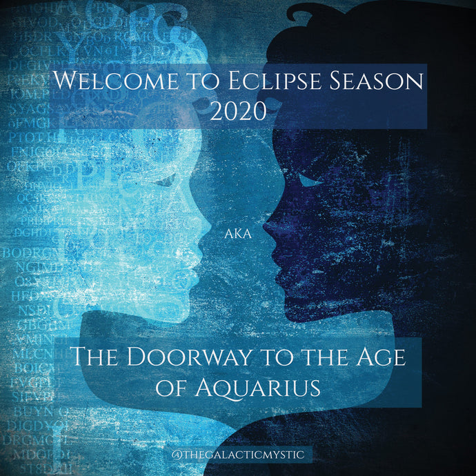 Welcome to Eclipse Season 2020 AKA the Doorway to the Age of Aquarius